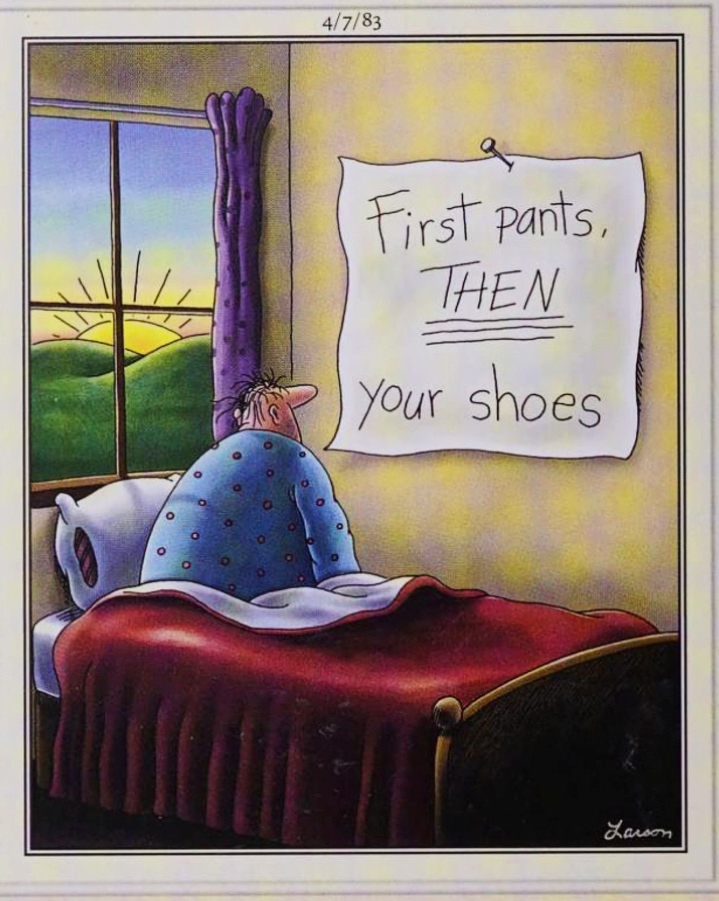 Far Side, April 7, 1983, a man wakes up to a note that says 'first pants, then shoes'