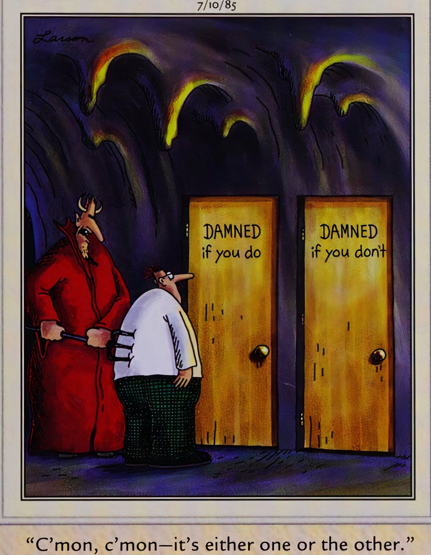 Far Side, July 10, 1985, a man in hell stands in front of doors labeled 'damned if you do' and 'damned if you don't'