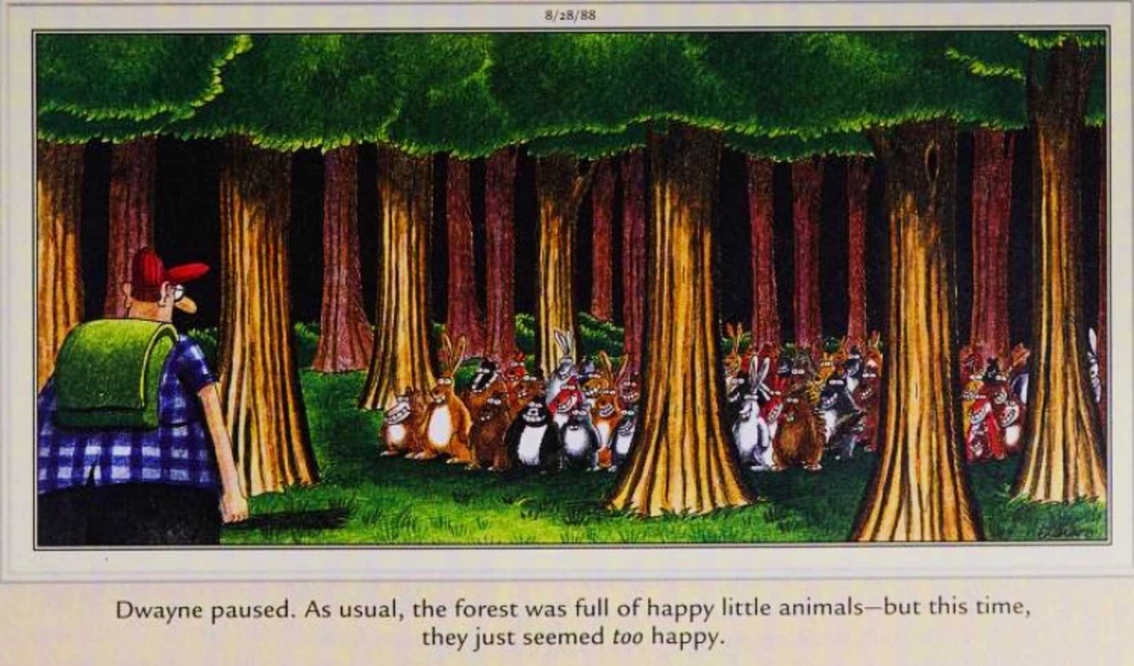 Far Side, Sunday August 28, 1988, a man finds woodland creatures looking 'too happy'